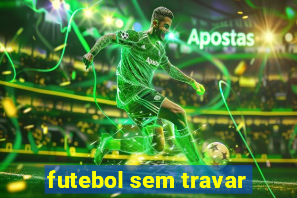 futebol sem travar